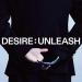 DESIRE : UNLEASH