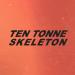 TEN TONNE SKELETON