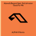 Above & Beyond feat. Zoë Johnston - Good For Me (ALPHA 9 Remix)