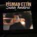 Şahin Kendirci - Pişman Ettin