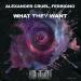 Alexander Cruel & Ferrigno - What They Want (Radio-Edit)