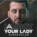 Alisan Aslan - I'm Not Your Lady