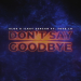 Alok & Ilkay Sencan feat. Tove Lo - Don't Say Goodbye