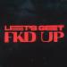 Alok, Mondello' G, Ceres & Tribbs - Let's Get Fkd Up