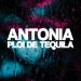 Antonia - Ploi De Tequila