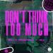 B.R.T feat. Robbie Rosen x JeLa - Dont Think Too Much