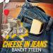 Bandit 17 - Cheese in Jeans
