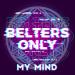 Belters Only - My Mind