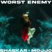 Bhaskar & MOJJO - Worst Enemy
