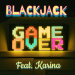 blackjack feat. Karina - Game Over