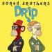Bored Brothers & BLEU - DRIP