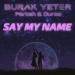 Burak Yeter & PARKAH & DURZO - Say My Name