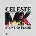 Celeste & MK - Stop This Flame (Celeste x MK)