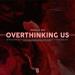 Choujaa & Kira - Overthinking Us
