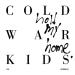 Cold War Kids - First