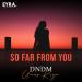 DNDM & Umar Keyn - So Far From You