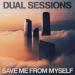 Dual Sessions - Save Me From Myself