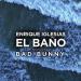 Enrique Iglesias feat. Bad Bunny - El Bano