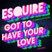 Esquire feat. Adeola Shyllon - Got To Have Your Love (Late Night Edit)