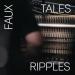 Faux Tales - Ripples