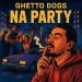 Ghetto Dogs feat. DoSick - Na Party