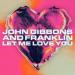John Gibbons & Franklin - Let Me Love You