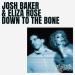 Josh Baker & Eliza Rose - Down To The Bone