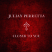 Julian Perretta - Closer To You
