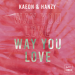 Kaedn & Hanzy - Way You Love