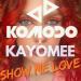 Komodo & Kayomee - Show Me Love