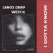 Lenox Deep & West.K - I Gotta Know