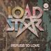 Loadstar - Refuse to Love (Radio Edit)