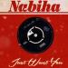 Nabiha - Just Want You