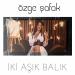 Özge Şafak - İki Aşık Balık