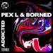 Pex L & Borned - Addicted