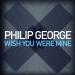 Philip George - Wish You Were Mine (Radio Edit)