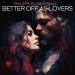 Philippe El Sisi & Smaz - Better Off As Lovers