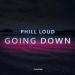 Phill Loud - Going Down