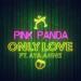 Pink Panda feat. Aya Anne - Only Love