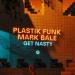 Plastik Funk feat. Mark Bale - Get Nasty