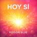 Poison Blue - Hoy Si
