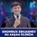 Shoxruxbek Ergashev - Bu Aksham Olurum