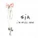 Sia - I m Still Here
