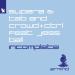 Super8 & Tab & Crowd+ctrl feat. Jess Ball - Incomplete