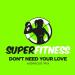 SuperFitness - Don't Need Your Love (Workout Mix Edit 132 bpm)