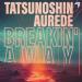 Tatsunoshin, Aurede - Breakin' Away
