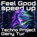 Techno Project & Geny Tur - Feel Good (Speed Up)