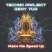 Techno Project & Geny Tur - Make Me (Speed Up)