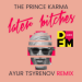 The Prince Karma - Later Bitches (Ayur Tsyrenov DFM Remix)