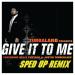 Timbaland - Give It To Me (feat. Justin Timberlake & Nelly Furtado) [Sped Up Remix]